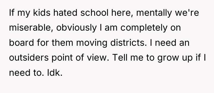 If my kids hated school here, mentally we're miserable, obviously...