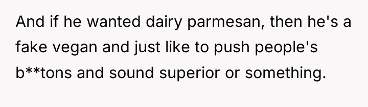 And if he wanted dairy parmesan, then he's a fake...