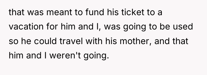 that was meant to fund his ticket to a vacation...