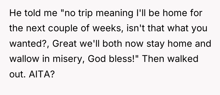 He told me "no trip meaning I'll be home for...