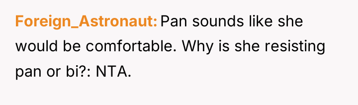 Foreign_Astronaut Pan sounds like she would be comfortable. Why is...