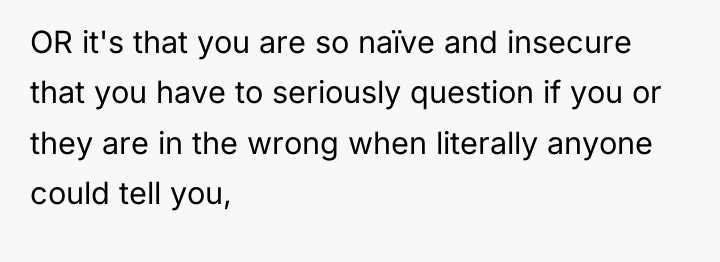 OR it's that you are so naïve and insecure that...