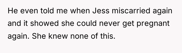 He even told me when Jess miscarried again and it...