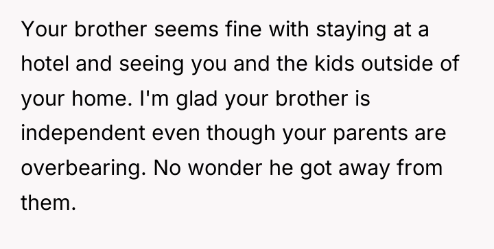 Your brother seems fine with staying at a hotel and...