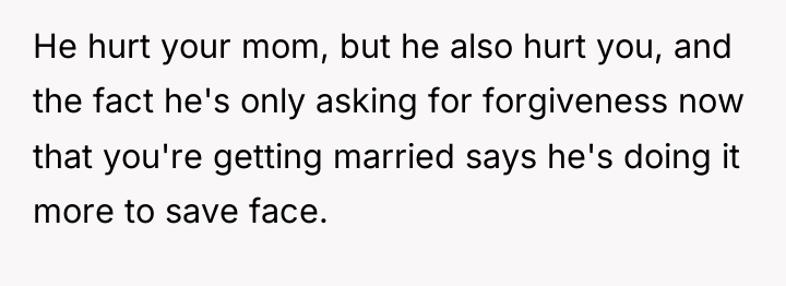 He hurt your mom, but he also hurt you, and...