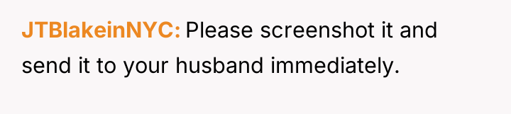 JTBlakeinNYC Please screenshot it and send it to your husband...
