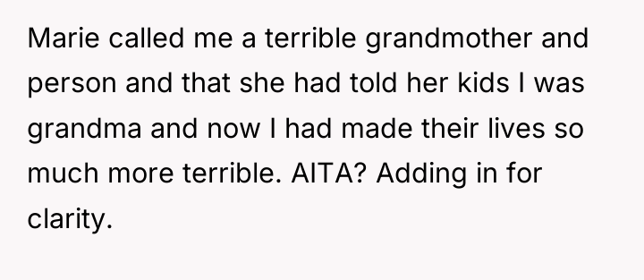 Marie called me a terrible grandmother and person and that...