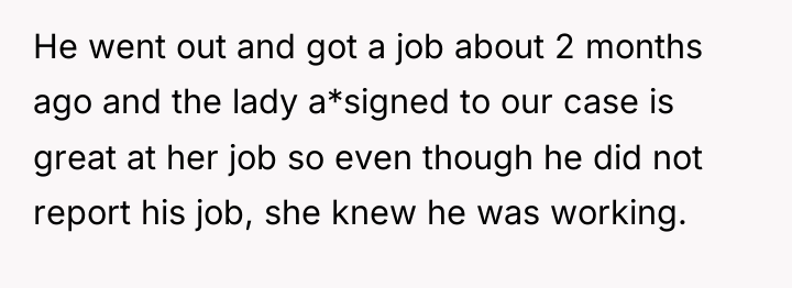 He went out and got a job about 2 months...