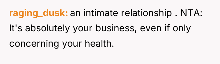 raging_dusk an intimate relationship . NTA: It's absolutely your business,...