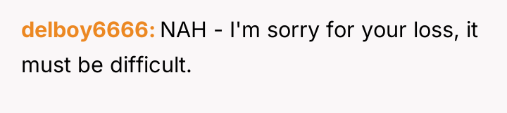 delboy6666 NAH - I'm sorry for your loss, it must...