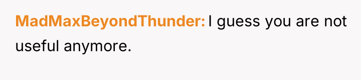 MadMaxBeyondThunder I guess you are not useful anymore.