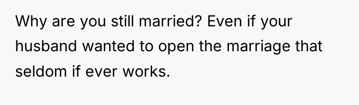 Why are you still married? Even if your husband wanted...