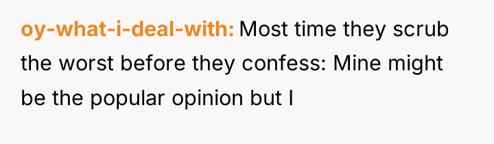 oy-what-i-deal-with Most time they scrub the worst before they confess:...