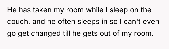 He has taken my room while I sleep on the...