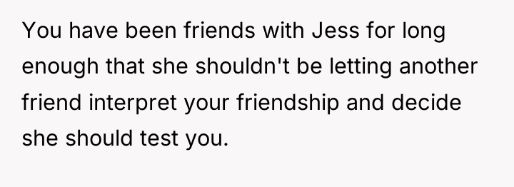 You have been friends with Jess for long enough that...