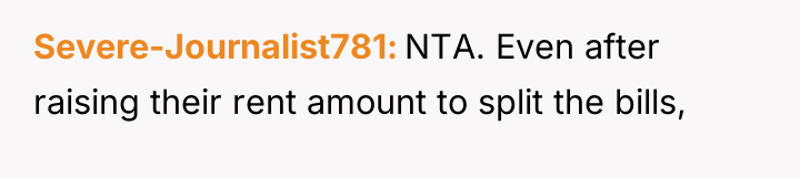 Severe-Journalist781 NTA. Even after raising their rent amount to split...