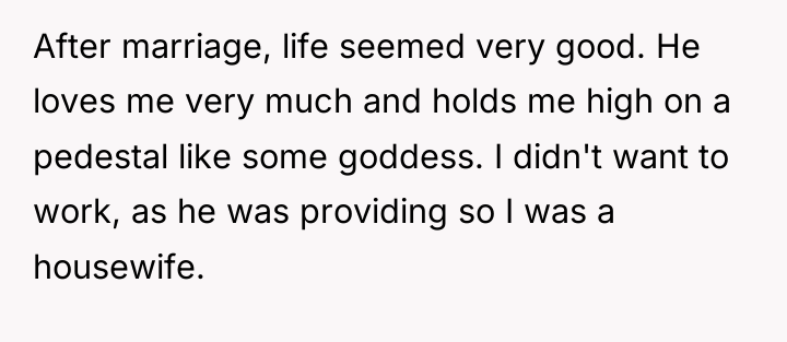 After marriage, life seemed very good. He loves me very...