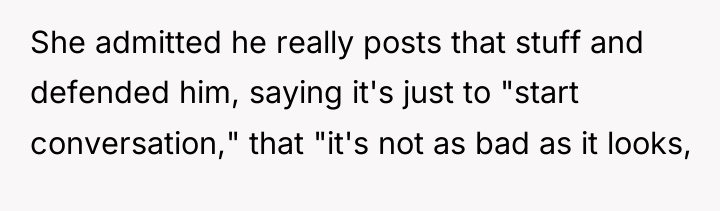 She admitted he really posts that stuff and defended him,...