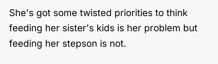 She's got some twisted priorities to think feeding her sister's...