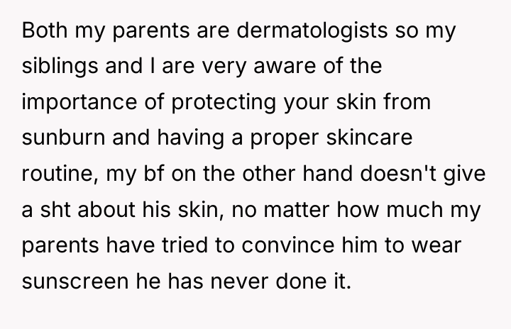 Both my parents are dermatologists so my siblings and I...