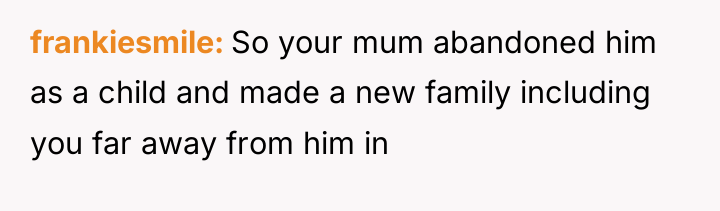 frankiesmile So your mum abandoned him as a child and...
