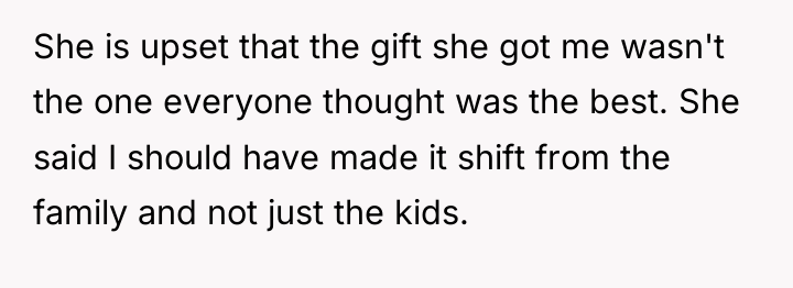 She is upset that the gift she got me wasn't...