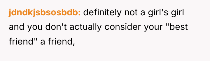 jdndkjsbsosbdb definitely not a girl's girl and you don't actually...