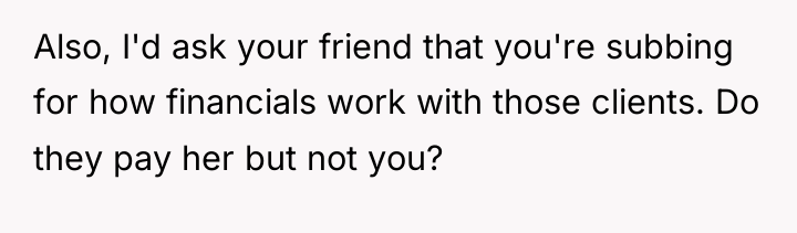 Also, I'd ask your friend that you're subbing for how...