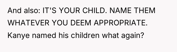 And also: IT'S YOUR CHILD. NAME THEM WHATEVER YOU DEEM...