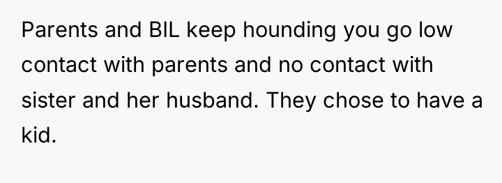 Parents and BIL keep hounding you go low contact with...