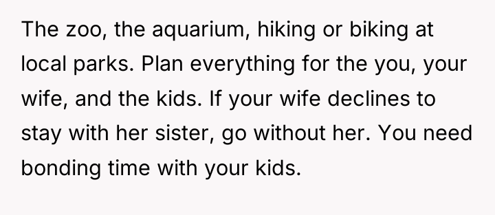 The zoo, the aquarium, hiking or biking at local parks....