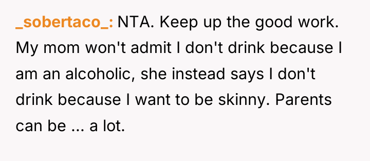 _sobertaco_ NTA. Keep up the good work. My mom won't...