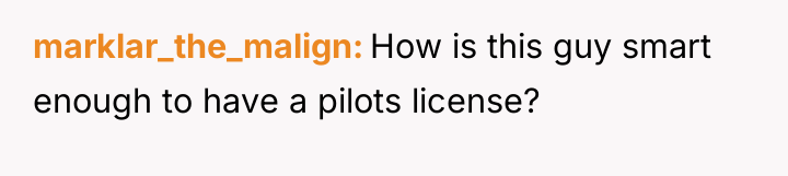 marklar_the_malign How is this guy smart enough to have a...