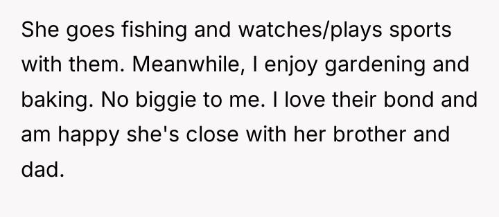 She goes fishing and watches/plays sports with them. Meanwhile, I...
