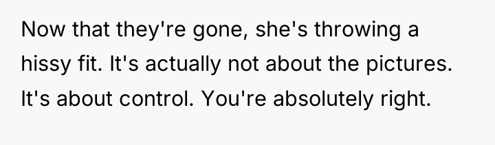 Now that they're gone, she's throwing a hissy fit. It's...