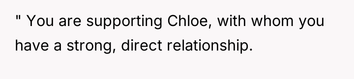 " You are supporting Chloe, with whom you have a...