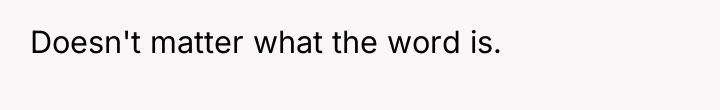 Doesn't matter what the word is.