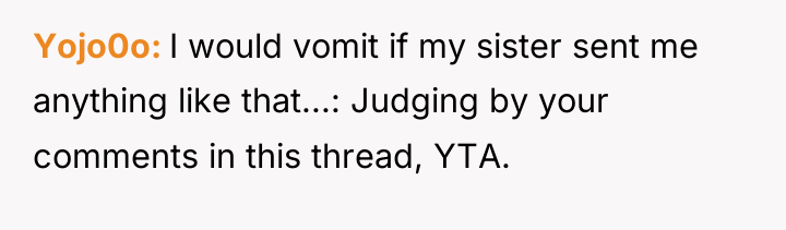 Yojo0o I would vomit if my sister sent me anything...