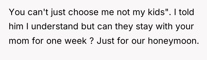 You can't just choose me not my kids". I told...