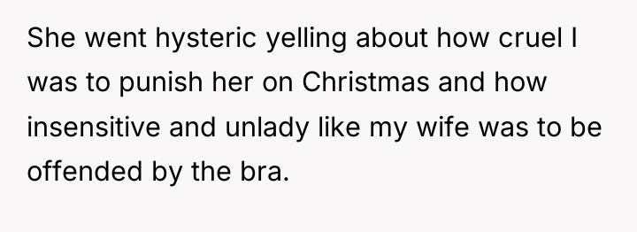 She went hysteric yelling about how cruel I was to...