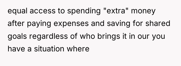 equal access to spending "extra" money after paying expenses and...