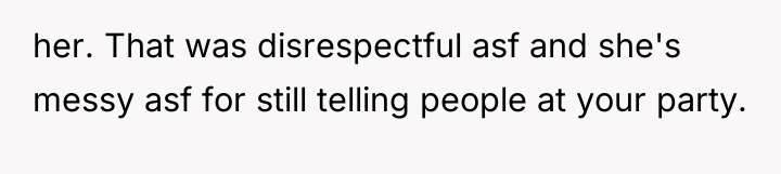 her. That was disrespectful asf and she's messy asf for...