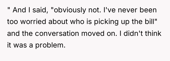 " And I said, "obviously not. I've never been too...