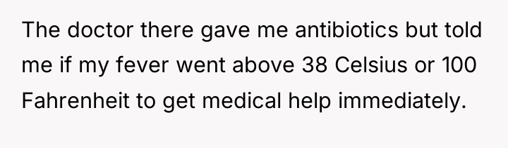 The doctor there gave me antibiotics but told me if...