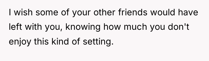 I wish some of your other friends would have left...