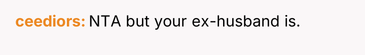 ceediors NTA but your ex-husband is.