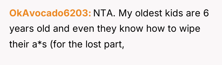 OkAvocado6203 NTA. My oldest kids are 6 years old and...
