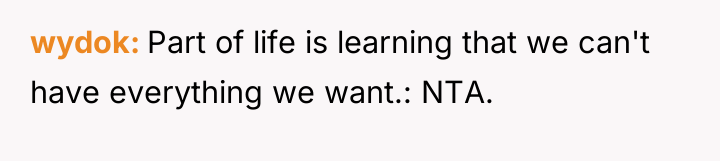 wydok Part of life is learning that we can't have...