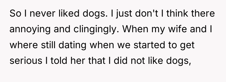 So I never liked dogs. I just don't I think...