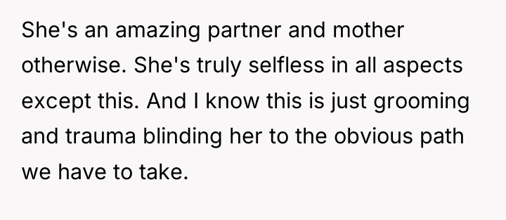 She's an amazing partner and mother otherwise. She's truly selfless...